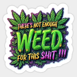 Not Enough Weed Funny Graphic Tee Sticker
